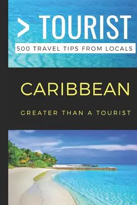 Greater Than a Tourist - Caraibe: 500 de sfaturi de călătorie de la localnici - Greater Than a Tourist- Caribbean: 500 Travel Tips from Locals