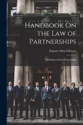 Handbook On the Law of Partnerships: Inclusiv societatea în comandită simplă - Handbook On the Law of Partnerships: Including Limited Partnerships
