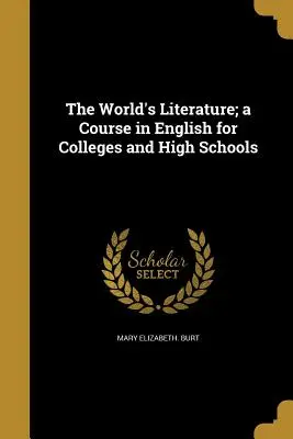 The World's Literature; a Course in English for Colleges and High Schools (Literatura lumii; un curs de engleză pentru colegii și licee) - The World's Literature; a Course in English for Colleges and High Schools
