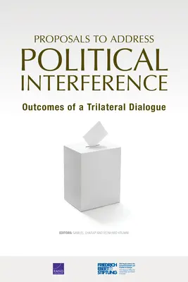 Propuneri pentru abordarea interferenței politice: Rezultatele unui dialog trilateral - Proposals to Address Political Interference: Outcomes of a Trilateral Dialogue