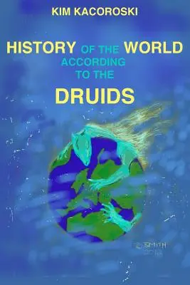 Istoria lumii după druizi: Cartea a treia din seria Camelon - The History of the World According to the Druids: Book Three of the Camelon Series