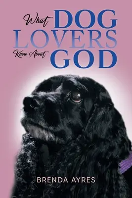 Ce știu iubitorii de câini despre Dumnezeu - What Dog Lovers Know About God