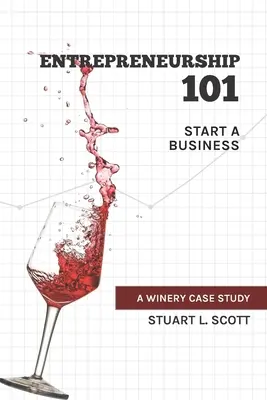 Antreprenoriat 101: Începeți o afacere: Un studiu de caz privind o fabrică de vin - Entrepreneurship 101: Start a Business: A winery case study