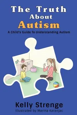 Adevărul despre autism: Ghidul unui copil pentru înțelegerea autismului - The Truth About Autism: A Child's Guide to Understanding Autism