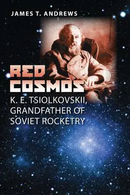 Cosmosul roșu: K. E. Tsiolkovskii, bunicul rachetelor sovietice - Red Cosmos: K. E. Tsiolkovskii, Grandfather of Soviet Rocketry