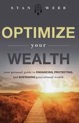 Optimize Your Wealth: Ghidul dvs. personal pentru sporirea, protejarea și susținerea averii generaționale - Optimize Your Wealth: Your Personal Guide to Enhancing, Protecting, and Sustaining Generational Wealth