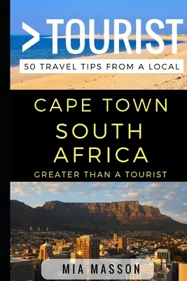 Greater Than a Tourist - Cape Town Africa de Sud: 50 de sfaturi de călătorie de la un localnic - Greater Than a Tourist - Cape Town South Africa: 50 Travel Tips from a Local
