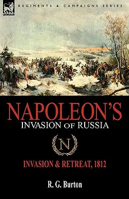 Invazia lui Napoleon în Rusia: Invazia și retragerea, 1812 - Napoleon's Invasion of Russia: Invasion & Retreat, 1812