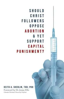 Ar trebui adepții lui Hristos să se opună avortului și totuși să sprijine pedeapsa capitală? - Should Christ Followers Oppose Abortion & Yet Support Capital Punishment?