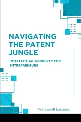Navigarea în jungla brevetelor: Proprietatea intelectuală pentru antreprenori - Navigating the Patent Jungle: Intellectual Property for Entrepreneurs