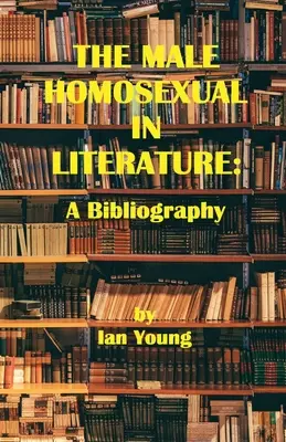 Homosexualul de sex masculin în literatură: O bibliografie - The Male Homosexual in Literature: A Bibliography