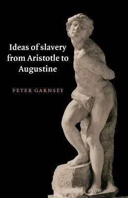Idei de sclavie de la Aristotel la Augustin - Ideas of Slavery from Aristotle to Augustine