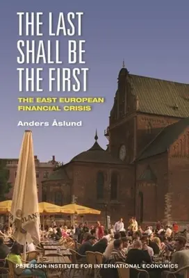Cei din urmă vor fi cei dintâi: Criza financiară est-europeană - The Last Shall Be the First: The East European Financial Crisis