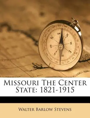 Missouri statul central: 1821-1915 - Missouri The Center State: 1821-1915