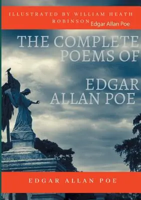 The Complete Poems of Edgar Allan Poe Ilustrată de William Heath Robinson: Poetical Works and Poetry (versiuni integrale) - The Complete Poems of Edgar Allan Poe Illustrated by William Heath Robinson: Poetical Works and Poetry (unabridged versions)