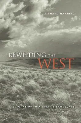 Rewilding the West: Restaurare într-un peisaj de prerie - Rewilding the West: Restoration in a Prairie Landscape