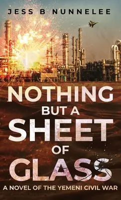 Nimic altceva decât o foaie de sticlă: Un roman al războiului civil din Yemen - Nothing but a Sheet of Glass: A Novel of the Yemeni Civil War