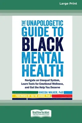 The Unapologetic Guide to Black Mental Health: Navighează într-un sistem inegal, învață instrumente pentru bunăstarea emoțională și obține ajutorul pe care îl meriți [Large Pri - The Unapologetic Guide to Black Mental Health: Navigate an Unequal System, Learn Tools for Emotional Wellness, and Get the Help you Deserve [Large Pri