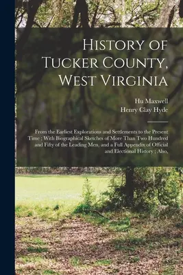 Istoria comitatului Tucker, Virginia de Vest: De la cele mai timpurii explorări și așezări până în prezent; cu schițe biografice a mai mult de trei milioane de oameni. - History of Tucker County, West Virginia: From the Earliest Explorations and Settlements to the Present Time; With Biographical Sketches of More Than T