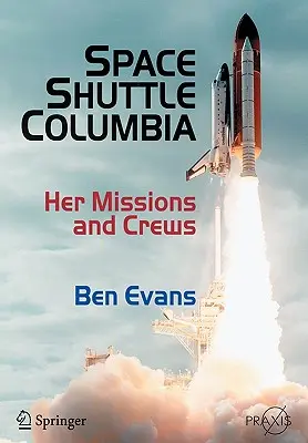 Naveta spațială Columbia: Misiunile și echipajele sale - Space Shuttle Columbia: Her Missions and Crews
