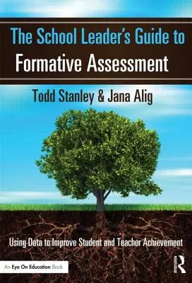 The School Leader's Guide to Formative Assessment: Utilizarea datelor pentru îmbunătățirea performanțelor elevilor și profesorilor - The School Leader's Guide to Formative Assessment: Using Data to Improve Student and Teacher Achievement