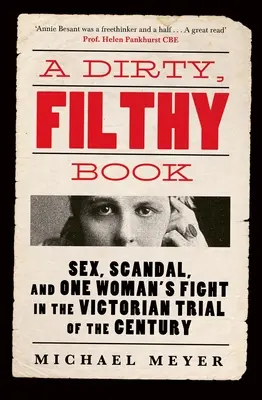 Dirty, Filthy Book - Sex, Scandal, and One Womans Fight in the Victorian Trial of the Century