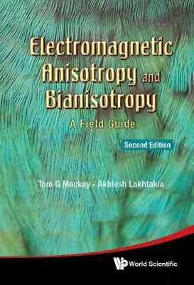 Anizotropia și bianisotropia electromagnetică: Un ghid de teren (ediția a doua) - Electromagnetic Anisotropy and Bianisotropy: A Field Guide (Second Edition)