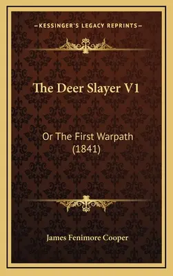 The Deer Slayer V1: Sau prima cale de război (1841) - The Deer Slayer V1: Or The First Warpath (1841)