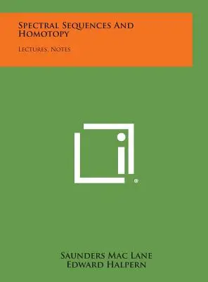 Spectral Sequences And Homotopy: Prelegeri, note - Spectral Sequences And Homotopy: Lectures, Notes