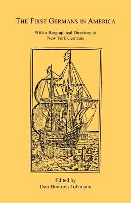 Primii germani din America: Cu un director biografic al germanilor din New York - The First Germans in America: With a Biographical Directory of New York Germans