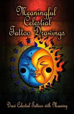 Desene de tatuaje celeste cu semnificație: Desenați tatuaje celestiale cu semnificație - Meaningful Celestial Tattoo Drawings: Draw Celestial Tattoos with Meaning