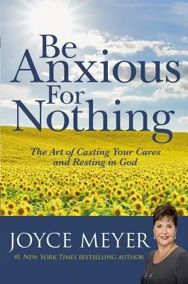 Fii neliniștit pentru nimic: Arta de a-ți arunca grijile și de a te odihni în Dumnezeu - Be Anxious for Nothing: The Art of Casting Your Cares and Resting in God