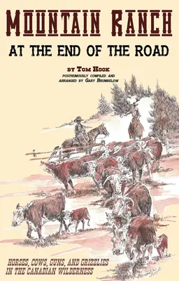 Ferma de munte de la capătul drumului: Cai, vaci, arme și grizzly în sălbăticia canadiană - Mountain Ranch at the End of the Road: Horses, Cows, Guns and Grizzlies in the Canadian Wilderness