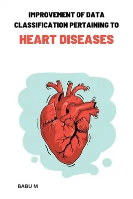 Îmbunătățirea clasificării datelor referitoare la bolile de inimă - Improvement of data classification Pertaining to heart diseases