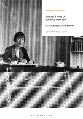 Selected Stories of Katherine Mansfield: O ediție critică a manuscrisului - Selected Stories of Katherine Mansfield: A Manuscript Critical Edition