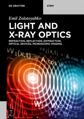 Optica luminii și a razelor X: Refracție, reflexie, difracție, dispozitive optice, imagistică microscopică - Light and X-Ray Optics: Refraction, Reflection, Diffraction, Optical Devices, Microscopic Imaging