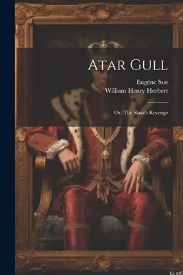Atar Gull: Sau, Răzbunarea sclavului - Atar Gull: Or, The Slave's Revenge