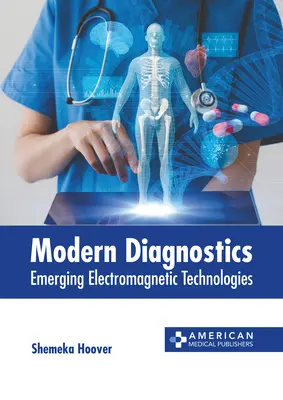 Diagnosticarea modernă: Tehnologii electromagnetice emergente - Modern Diagnostics: Emerging Electromagnetic Technologies