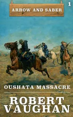 Masacrul de la Oushata: Arrow and Saber Cartea 1 - Oushata Massacre: Arrow and Saber Book 1