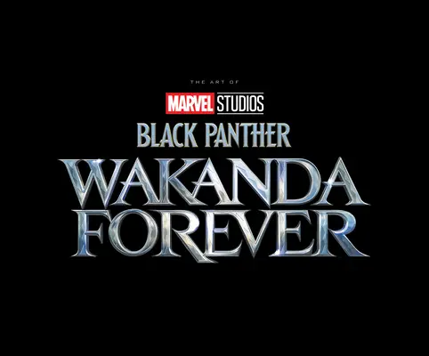 Marvel Studios' Black Panther: Wakanda Forever - Arta filmului - Marvel Studios' Black Panther: Wakanda Forever - The Art of the Movie