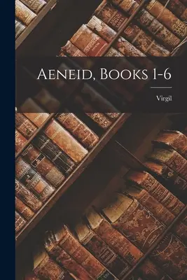 Eneida, cărțile 1-6 - Aeneid, Books 1-6