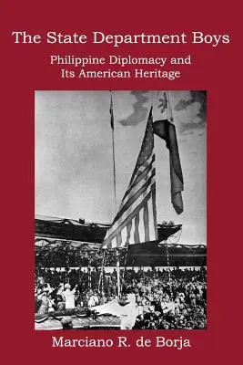 The State Department Boys: Diplomația filipineză și moștenirea sa americană - The State Department Boys: Philippine Diplomacy and Its American Heritage