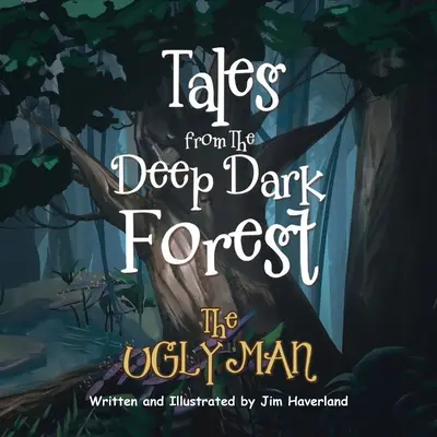 Povești din Pădurea Întunecată Adâncă: Omul urât - Tales from The Deep Dark Forest: The Ugly Man