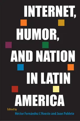 Internet, umor și națiune în America Latină - Internet, Humor, and Nation in Latin America