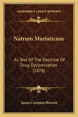 Natrum Muriaticum: ca test al doctrinei dinamizării medicamentelor (1878) - Natrum Muriaticum: As Test Of The Doctrine Of Drug Dynamization (1878)