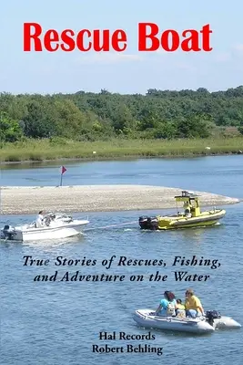 Barca de salvare: Povești adevărate de salvări, pescuit și aventuri pe apă - Rescue Boat: True Stories of Rescues, Fishing, and Adventures on the Water