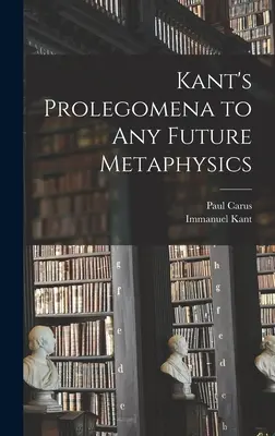 Prolegomene ale lui Kant la orice metafizică viitoare - Kant's Prolegomena to Any Future Metaphysics