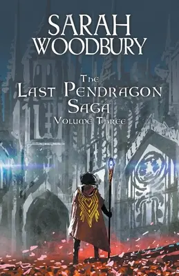 The Last Pendragon Saga Volumul 3 - The Last Pendragon Saga Volume 3