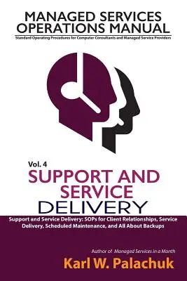 Vol. 4 - Asistență și furnizarea de servicii: Sops pentru relațiile cu clienții, furnizarea de servicii, întreținerea programată și totul despre backup-uri - Vol. 4 - Support and Service Delivery: Sops for Client Relationships, Service Delivery, Scheduled Maintenance, and All about Backups