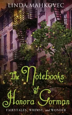 Caietele Honorei Gorman: Basme, capricii și minuni - The Notebooks of Honora Gorman: Fairytales, Whimsy, and Wonder